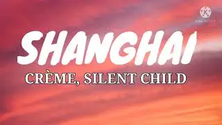 CRÈME, Silent Child - Shanghai (Lyrics)