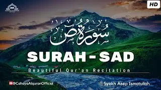 Surah Sad | Bacaan Yang Menenangkan hati | syekh Asep Ismatullah | ▶️Cahaya Alqur'an Official