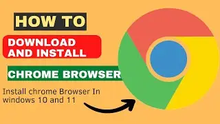 How to download and install google chrome Browser on Windows