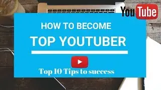 HOW TO BE SUCCESSFUL ON YOUTUBE | Become Top Youtuber | Tips