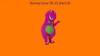 Barney Error 95.21 (Part 9)