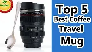 Top 5 Best Coffee Travel Mug Reviews 2017