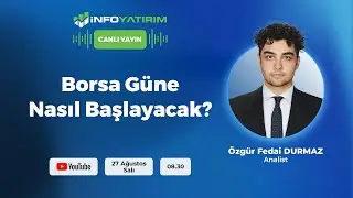 #CANLI Borsa Güne Nasıl Başlayacak? Özgür Fedai Durmaz Yorumluyor | İnfo Yatırım