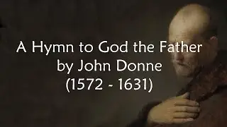 A Hymn to God the Father by John Donne - Wilt Thou Forgive That Sin - Poem