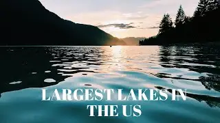 LARGEST LAKES IN THE US!!!!!