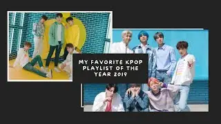 • My Favorite Kpop Playlist Of The Year 2019 •