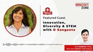 Innovation, Diversity & STEM with D Sangeeta | Mindset Zone Podcast
