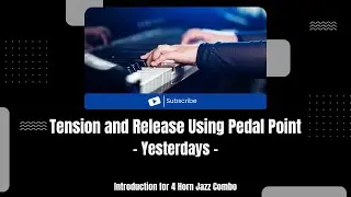 Tension and Release Using Pedal Point  | Yesterdays | Jazz Combo Introduction