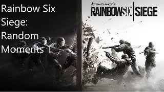 Rainbow Six Siege: Random moments 1