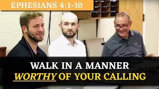 Walk in a Manner Worthy of Your Calling | Ephesians 4:1-10