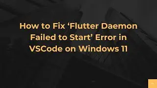 How to Fix ‘Flutter Daemon Failed to Start’ Error in VSCode on Windows 11