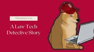 A Law Tech Detective Story - Orientation 2023