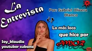🔥LA ENTREVISTA: Youtuber cubana🇨🇺 // Soy_klaudia *Lo más loco que hice por amor*😍😱