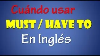 Cuándo usar Must & Have en Inglés