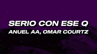 Anuel AA, Omar Courtz - Serio con ese Q (Letra)
