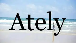 How To Pronounce Ately🌈🌈🌈🌈🌈🌈Pronunciation Of Ately
