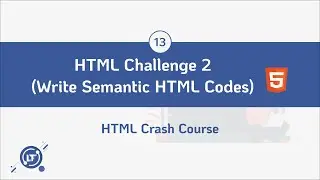 #13. HTML Challenge 2 (Writing Semantic HTML Codes) - HTML Crash Course