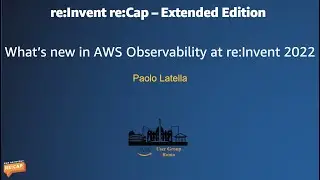AWS re:Invent re:Cap What’s new in AWS Observability at re:Invent 2022