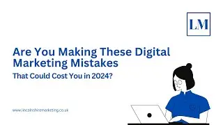 Are You Making These Digital Marketing Mistakes That Could Cost You in 2024?