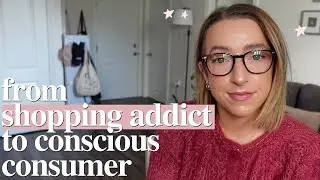 how I went from shopping addict to conscious consumer (habits changed my life)