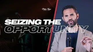 Seizing the opportunity - Pst. Courtney Lowe
