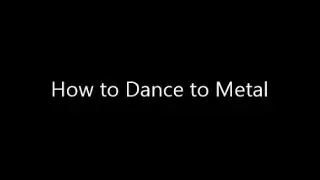 How to Dance to Metal
