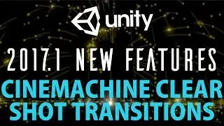 Unity 2017.1 New Features CineMachine Clear Shot Transitions