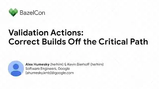 Validation actions: correct builds off the critical path