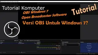 Tutorial OBS Studio Untuk Windows 7, 8?, OBS Versi 29 Tidak Mendukung Windows 7, 8