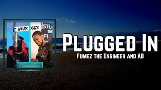 Plugged In Lyrics - AB x Fumez the Engineer