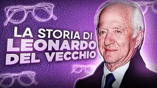 LA STORIA DI LEONARDO DEL VECCHIO - LUXOTTICA