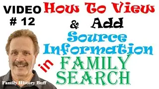 FAMILY SEARCH VIDEO#12 of 12 VIDEOS HOW TO ADD & VIEW SOURCE INFORMATION FOR ANCESTORS PEDIGREE