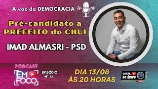 #44 | ➡ ENTREVISTA COM  IMAD ALMASRI | PRÉ-CANDIDATO A PREFEITO DO CHUI | AO VIVO