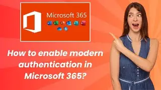 How to enable modern authentication in Microsoft 365 ? - Step by Step