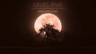 LEVEL FIVE - KHOYE JAWA CHAAD (Official Lyric Video)