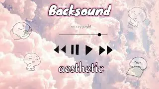BACKSOUND AESTHETIC♡||free for youtube