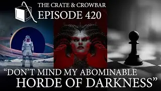 Episode 420: Don't Mind My Abominable Horde of Darkness