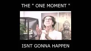 There's Never Gonna Be That ONE MOMENT That Fulfills You . .  (  THE TRUTH  )