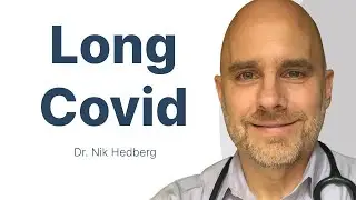 Long-Haul COVID: Symptoms, Latest Research, Testing, and Treatment with Dr. Nik Hedberg