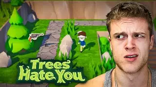 THE TREES ARE CHASING ME!!