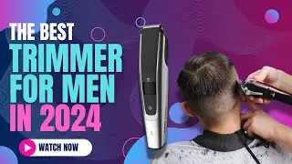 Best Trimmer for Men in 2024 | Sharp, Stylish, and Reliable