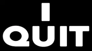 i quit