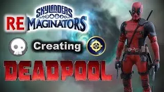Skylanders RE-maginators - Creating Marvel's DEADPOOL in Skylanders Imaginators!