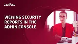 Viewing security reports in the new LastPass Admin Console