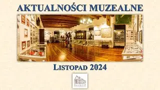 Aktualności muzealne 018 - listopad 2024