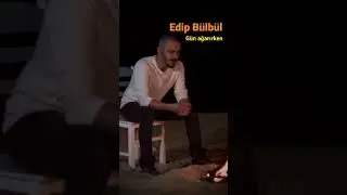 Edip Bülbül - Gün Ağarırken