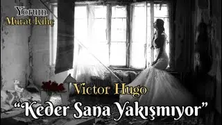 Victor Hugo ~ Keder Sana Yakışmıyor [Şiir]