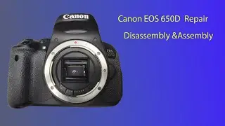 Canon EOS 650D Repair-Disassembly & Assembly