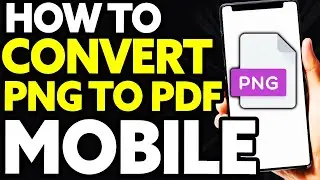 How To Convert PNG To PDF in Mobile (EASY)