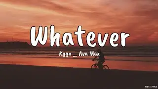 Kygo _ Ava Max - Whatever (Lyrics)